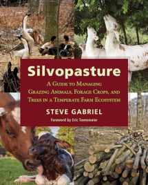 9781603587310-1603587314-Silvopasture: A Guide to Managing Grazing Animals, Forage Crops, and Trees in a Temperate Farm Ecosystem