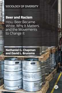 9781529201758-1529201756-Beer and Racism: How Beer Became White, Why It Matters, and the Movements to Change It (Sociology of Diversity)