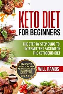 9781790146307-1790146305-Keto Diet For Beginners : The Step By Step Guide To Intermittent Fasting On The Ketogenic Diet: Ready Keto Meal Plan and Keto Recipes For Maximizing Weight Loss