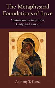 9780813231204-0813231205-The Metaphysical Foundations of Love: Aquinas on Participation, Unity, and Union (Thomistic Ressourcement Series)