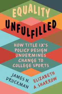 9781009338325-1009338323-Equality Unfulfilled: How Title IX's Policy Design Undermines Change to College Sports (Cambridge Studies in Gender and Politics)
