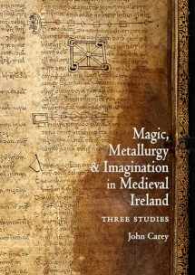 9781891271281-1891271288-Magic, Metallurgy and Imagination in Medieval Ireland: Three Studies (Celtic Studies Publications)