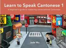 9780999694602-099969460X-Learn to Speak Cantonese I: A Beginner's Guide to Mastering Conversational Cantonese