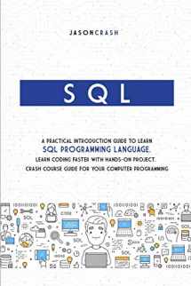 9781801206297-1801206295-SQL: A Practical Introduction Guide to Learn Sql Programming Language. Learn Coding Faster with Hands-On Project. Crash Course Guide for your Computer Programming