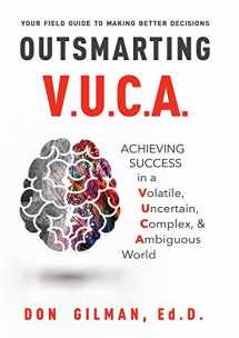 9781599326207-1599326205-Outsmarting VUCA: Achieving Success in a Volatile, Uncertain, Complex, & Ambiguous World