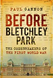 9781803990064-1803990066-Before Bletchley Park: The Codebreakers of the First World War