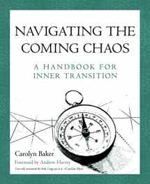 9781450270878-1450270875-Navigating The Coming Chaos: A Handbook For Inner Transition