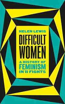 9781787331280-1787331288-Difficult Women: An Imperfect History of Feminism