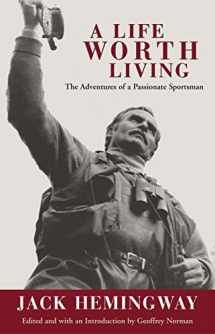 9781592283354-1592283357-A Life Worth Living: The Adventures of a Passionate Sportsman