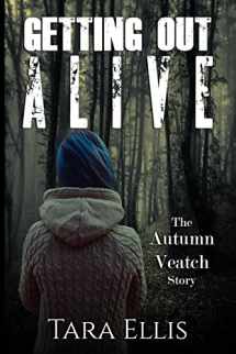 9781523399918-1523399910-Getting Out Alive: The Autumn Veatch Story