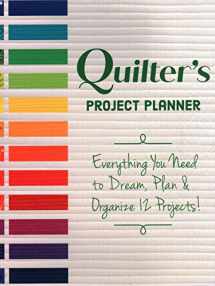 9781617459009-1617459003-Quilter’s Project Planner: Everything You Need to Dream, Plan & Organize 12 Projects!