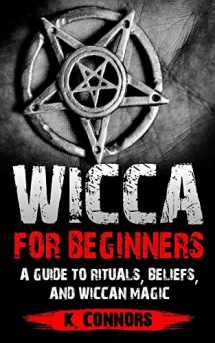 9781983790744-1983790745-Wicca for Beginners: A Guide to Rituals, Beliefs, and Wiccan Magic