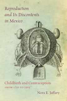 9781469629391-1469629399-Reproduction and Its Discontents in Mexico: Childbirth and Contraception from 1750 to 1905