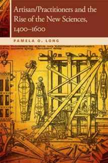 9780870716096-0870716093-Artisan/Practitioners and the Rise of the New Sciences, 1400-1600 (OSU Press Horning Visiting Scholars Publication)