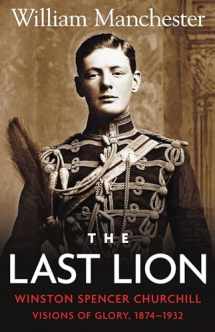 9780316545037-0316545031-The Last Lion: Winston Spencer Churchill: Visions of Glory 1874-1932