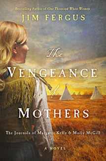 9781250093424-1250093422-The Vengeance of Mothers: The Journals of Margaret Kelly & Molly McGill: A Novel (One Thousand White Women Series, 2)