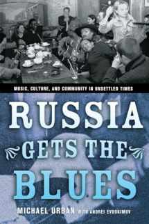 9780801489006-0801489008-Russia Gets the Blues: Music, Culture, and Community in Unsettled Times (Culture and Society after Socialism)