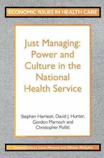 9780333513125-0333513126-Just managing: Power and culture in the National Health Service (Economic issues in health care)