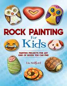 9781631582950-163158295X-Rock Painting for Kids: Painting Projects for Rocks of Any Kind You Can Find