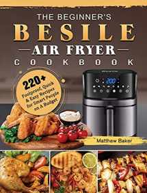 9781802448818-1802448810-The Beginner's Besile Air Fryer Cookbook: 220+ Foolproof, Quick & Easy Recipes for Smart People on A Budget