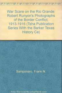 9780876111000-0876111002-War Scare on the Rio Grande: Robert Runyon's Photographs of the Border Conflict, 1913-1916 (Tsha Publication Series With the Barker Texas History Ce)