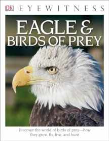 9781465451729-1465451722-Eyewitness Eagle and Birds of Prey: Discover the World of Birds of Prey―How They Grow, Fly, Live, and Hunt (DK Eyewitness)