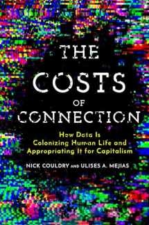 9781503609747-150360974X-The Costs of Connection: How Data Is Colonizing Human Life and Appropriating It for Capitalism (Culture and Economic Life)