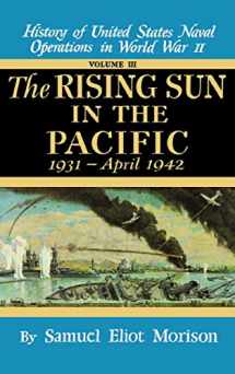 9780316583039-0316583030-The Rising Sun in the Pacific, 1931 - April 1942 (History of United States Naval Operations in World War II, Volume III)