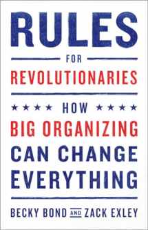 9781603587273-1603587276-Rules for Revolutionaries: How Big Organizing Can Change Everything