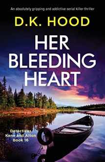 9781803143255-1803143258-Her Bleeding Heart: An absolutely gripping and addictive serial killer thriller (Detectives Kane and Alton)