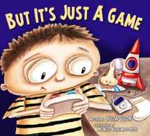 9781937870164-1937870162-But It's Just A Game : A Picture Book About Having Healthy Video Game Habits