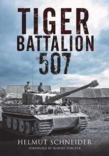 9781784384968-1784384968-Tiger Battalion 507: Eyewitness Accounts from Hitler’s Regiment