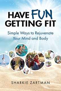 9780999251003-0999251007-Have Fun Getting Fit: Simple Ways to Rejuvenate Your Mind and Body