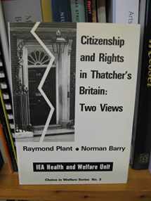 9780255362610-0255362617-Citizenship and Rights in Thatcher's Britain: Two Views (Choice in Welfare)