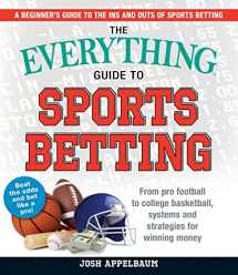 9781721400218-1721400214-The Everything Guide to Sports Betting: From Pro Football to College Basketball, Systems and Strategies for Winning Money