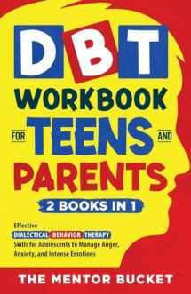 9781955906074-1955906076-DBT Workbook for Teens and Parents (2 Books in 1) - Effective Dialectical Behavior Therapy Skills for Adolescents to Manage Anger, Anxiety, and Intense Emotions