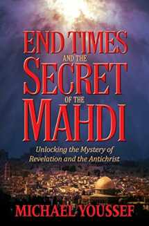 9781617956621-1617956627-End Times and the Secret of the Mahdi: Unlocking the Mystery of Revelation and the Antichrist