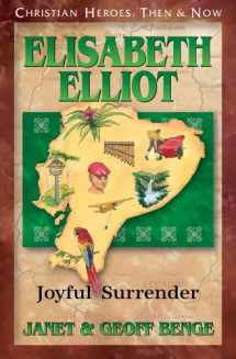 9781576585139-1576585131-Elisabeth Eliot: Joyful Surrender (Christian Heroes: Then and Now)
