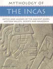 9781844763382-1844763382-Mythology of the Incas: Myths and Legends of the Ancient Andes, Western Valleys, Deserts and Amazoni