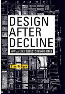 9780812244076-0812244079-Design After Decline: How America Rebuilds Shrinking Cities (The City in the Twenty-First Century)