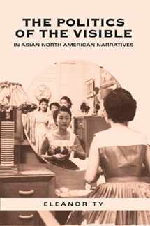9780802086044-0802086047-The Politics of the Visible in Asian North American Narratives (Heritage)