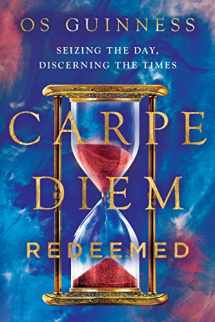 9781514005941-1514005948-Carpe Diem Redeemed: Seizing the Day, Discerning the Times