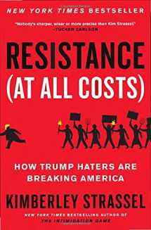 9781538701799-1538701790-Resistance (At All Costs): How Trump Haters Are Breaking America