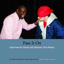 9780976270683-0976270684-Pass It On: Interviews by Youth with Mentors That Matter