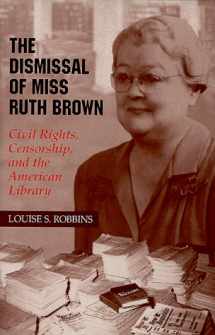 9780806131634-0806131632-The Dismissal of Miss Ruth Brown: Civil Rights, Censorship, and the American Library