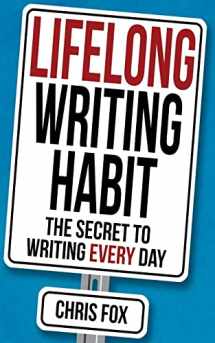 9781548183288-1548183288-Lifelong Writing Habit: The Secret to Writing Every Day (Write Faster, Write Smarter)
