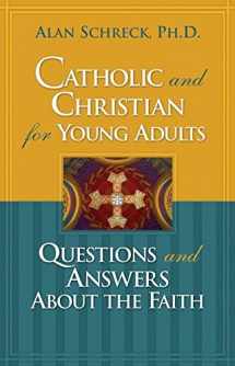 9780867166026-0867166029-Catholic and Christian for Young Adults: Questions and Answers About the Faith