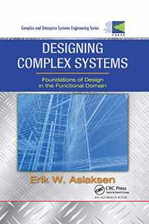 9780367386580-0367386585-Designing Complex Systems: Foundations of Design in the Functional Domain (Complex and Enterprise Systems Engineering)