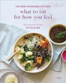 9780847859689-0847859681-What to Eat for How You Feel: The New Ayurvedic Kitchen - 100 Seasonal Recipes