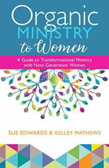 9780825446153-0825446155-Organic Ministry to Women: A Guide to Transformational Ministry with Next-Generation Women